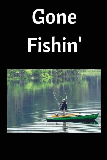 Gone Fishin': Fishing Log by Journals, Royanne Fishing
