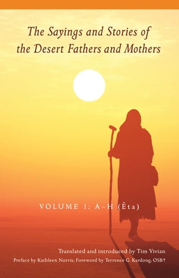 The Sayings and Stories of the Desert Fathers and Mothers: Volume 1; A-H (Êta)Volume 1 by Vivian, Tim