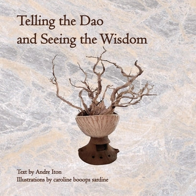 Telling the Dao and Seeing the Wisdom by Itonl, Andre