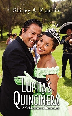 Lupita's Quincinera: A Celebration to Remember by Franklin, Shirley A.