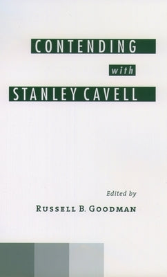 Contending with Stanley Cavell by Goodman, Russell B.