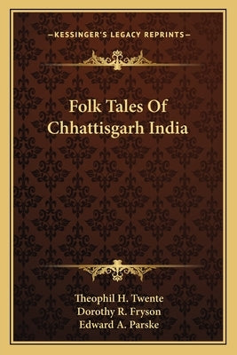 Folk Tales Of Chhattisgarh India by Twente, Theophil H.