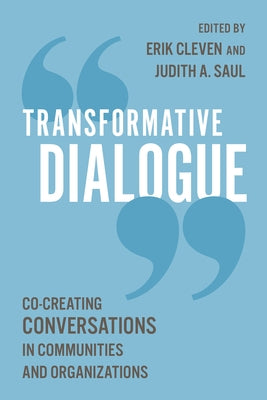 Transformative Dialogue: Co-Creating Conversations in Communities and Organizations by Cleven, Erik
