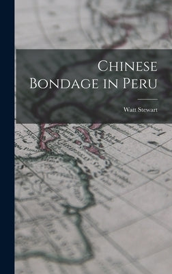 Chinese Bondage in Peru by Stewart, Watt