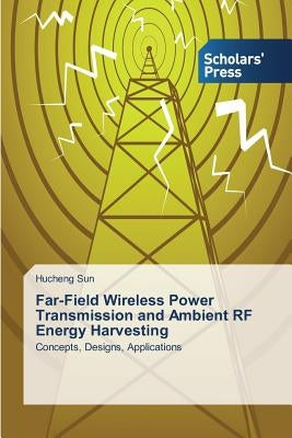Far-Field Wireless Power Transmission and Ambient RF Energy Harvesting by Sun Hucheng