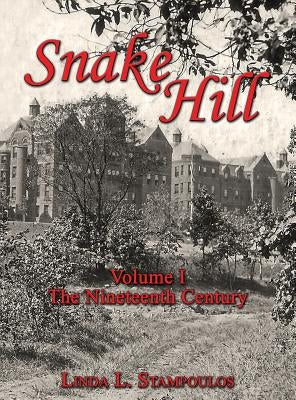 Snake Hill Volume I: The Nineteenth Century by Stampoulos, Linda L.