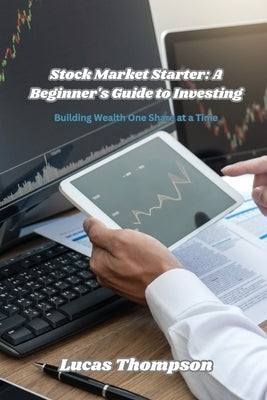 Stock Market Starter: Building Wealth One Share at a Time by Thompson, Lucas