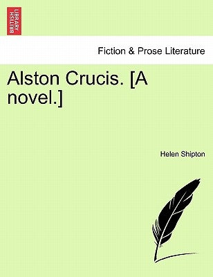 Alston Crucis. [A Novel.] by Shipton, Helen