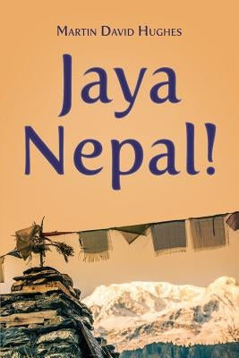 Jaya Nepal! by Martin, David Hughes