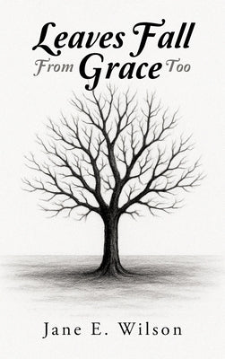 Leaves Fall From Grace Too by Wilson, Jane E.