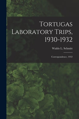 Tortugas Laboratory Trips, 1930-1932: Correspondence, 1932 by Schmitt, Waldo L. (Waldo Lasalle) 18