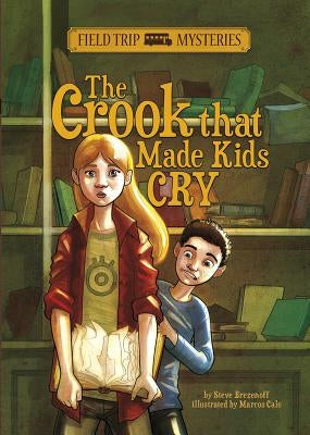 Field Trip Mysteries: The Crook That Made Kids Cry by Brezenoff, Steve