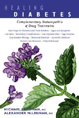 Healing Diabetes: Complementary Naturopathic and Drug Treatments by Friedman, Michael