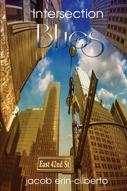 Intersection Blues: Reflective, Romantic, Metaphorical, Blues Poetry by Erin-Cilberto, Jacob