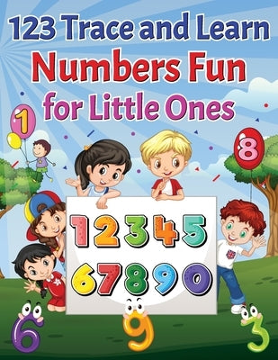 123 Trace and Learn Numbers Fun For Little Ones. by Bowser, Scott E.