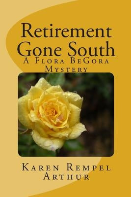 Retirement Gone South: A Flora BeGora Mystery by Rempel Arthur, Karen