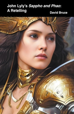 John Lyly's Sappho and Phao: A Retelling by Bruce, David