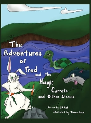 The Adventures of Fred and the Magic Carrots and Other Stories by Ash, Gw