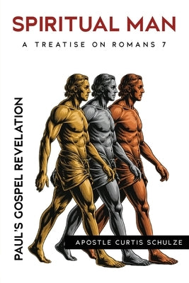 Spiritual Man: Paul's Gospel Revelation by Schulze, Curtis