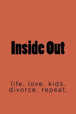 Inside Out: life. marriage. kids. divorce. repeat. by James, Robin Jadon