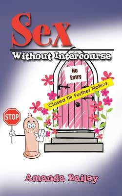 Sex Without Intercourse by Bailey, Amanda
