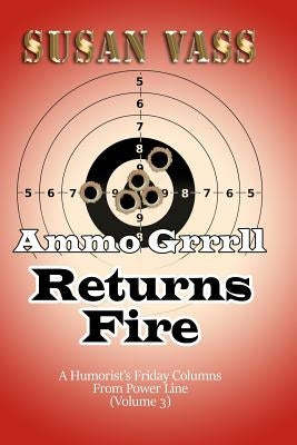 Ammo Grrrll Returns Fire: A Humorist's Friday Columns For Power Line (Volume 3) by Vass, Susan