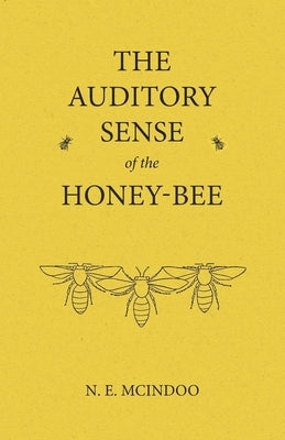 The Auditory Sense of the Honey-Bee by McIndoo, N. E.