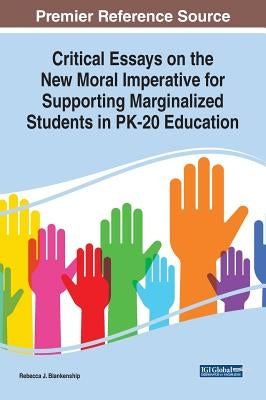 Critical Essays on the New Moral Imperative for Supporting Marginalized Students in PK-20 Education by Blankenship, Rebecca J.