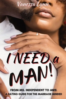 I Need a MAN!: From Ms. Independent to Mrs. by Lynn, Vanessa