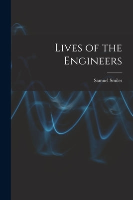 Lives of the Engineers by Smiles, Samuel