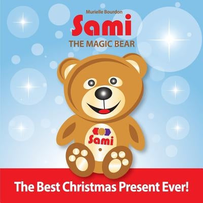 Sami The Magic Bear: The Best Christmas Present Ever! (Full-Color Edition) by Bourdon, Murielle