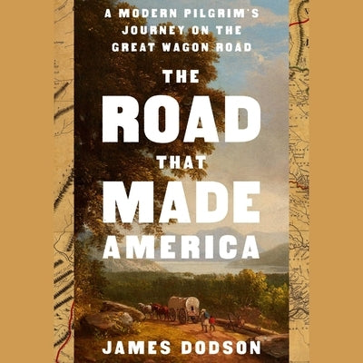 The Road That Made America: Travels on America's First Frontier Highway by Dodson, James