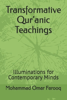Transformative Qur'anic Teachings: Illuminations for Contemporary Minds by Farooq, Mohammad Omar