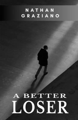 A Better Loser by Graziano, Nathan