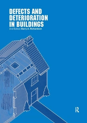 Defects and Deterioration in Buildings: A Practical Guide to the Science and Technology of Material Failure by Richardson, Barry