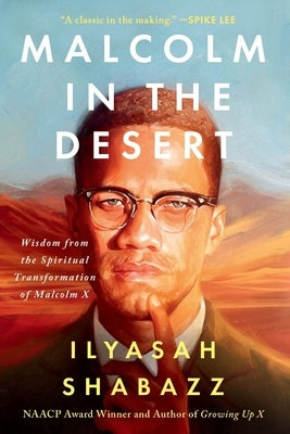 Malcolm in the Desert: Wisdom from the Spiritual Transformation of Malcolm X by Shabazz, Ilyasah
