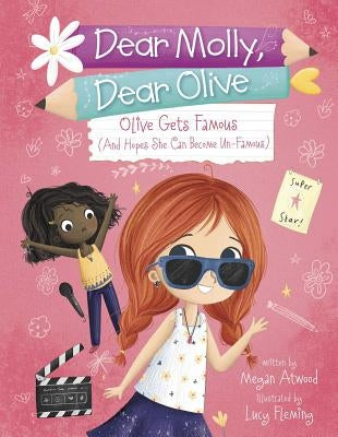 Olive Becomes Famous (and Hopes She Can Become Un-Famous) by Atwood, Megan