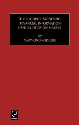 Studies in Managerial and Financial Accounting: Throughput Modeling: Financial Information Used by Decision Makers Vol 6 by Rodgers, Waymond