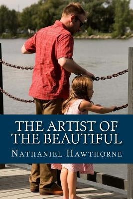 The Artist of the Beautiful by Hawthorne, Nathaniel