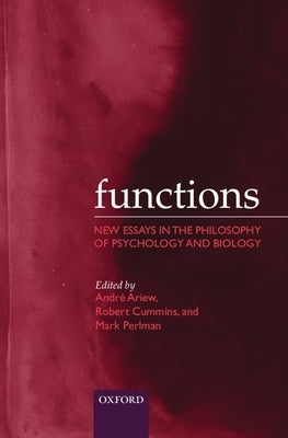 Functions: New Essays in the Philosophy of Psychology and Biology by Ariew, Andre