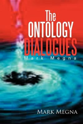 The Ontology Dialogues: Mark Megna by Megna, Mark