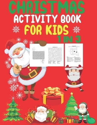 Christmas Activity Book For Kids 1 In 3: A Fun Kid Workbook Game For Learning, Coloring, Dot To Dot, Mazes, Word Search and Crossword by Coloring Book, Cute Kids