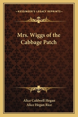 Mrs. Wiggs of the Cabbage Patch by Hegan, Alice Caldwell