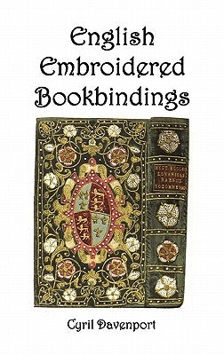 English Embroidered Bookbindings by Davenport, Cyril