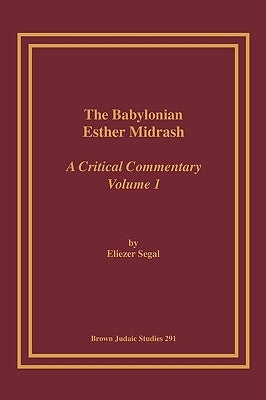 The Babylonian Esther Midrash: A Critical Commentary, Volume 1 by Segal, Eliezar