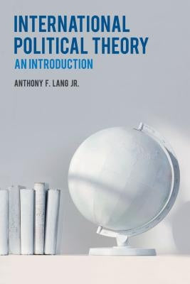 International Political Theory: An Introduction by Lang, Anthony F.