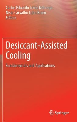 Desiccant-Assisted Cooling: Fundamentals and Applications by Nóbrega, Carlos Eduardo Leme