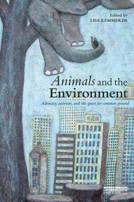 Animals and the Environment: Advocacy, Activism, and the Quest for Common Ground by Kemmerer, Lisa