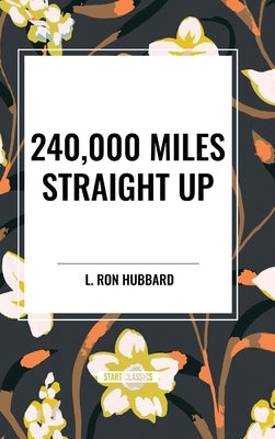 240,000 Miles Straight Up by Hubbard, Ron L.
