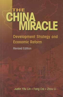 The China Miracle: Development Strategy and Economic Reform by Cai, Fang